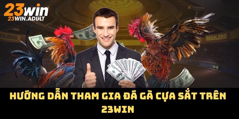 Hướng dẫn tham gia đá gà cựa sắt trên kubet 11 net