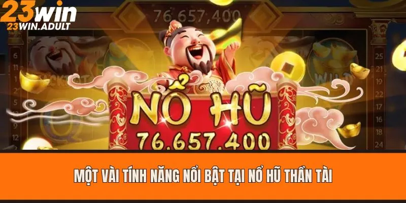 Một vài tính năng nổi bật tại nổ hũ Thần Tài