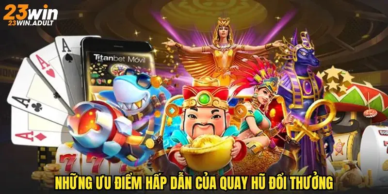 Quay hũ đổi thưởng thu hút người chơi nhờ vào những tính năng vượt trội